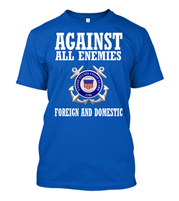 Against All Enemies United States Coast Guard Foreign And Domestic T-Shirt