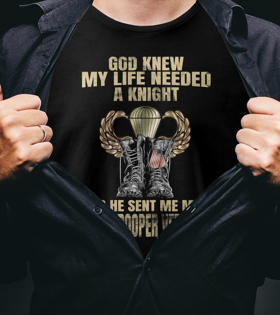 God Knew My Life Needed A Knight So He Sent Me My Paratrooper Veteran T-Shirt