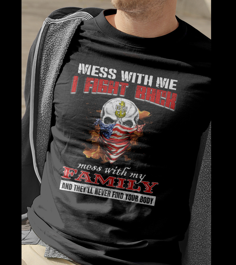 Mess With Me I Fight Back Skull Usn Anchor Mess With My Family Never Find Your Body T-Shirt