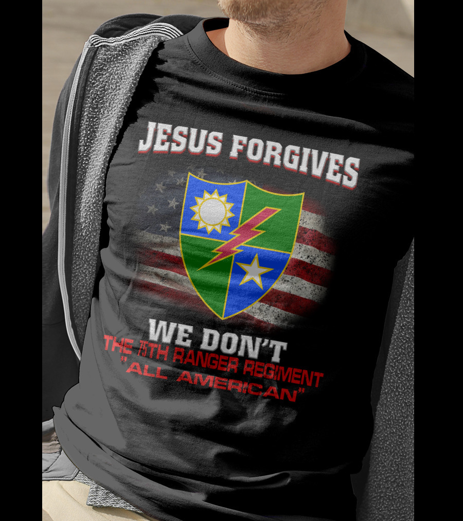Jesus Forgives We Don't 75Th Ranger Regiment All American T-Shirt