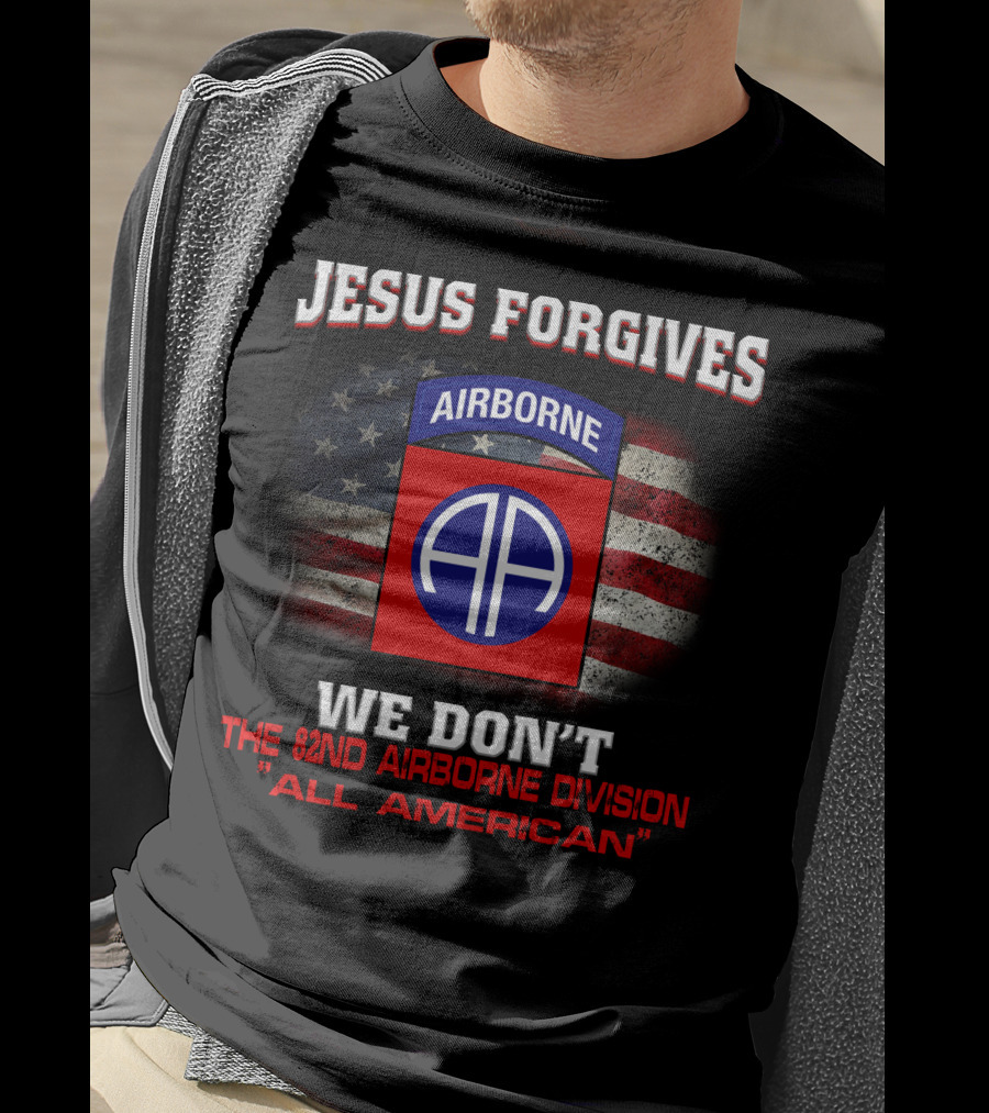 Jesus Forgives We Don't The 82Nd Airborne Division All American T-Shirt