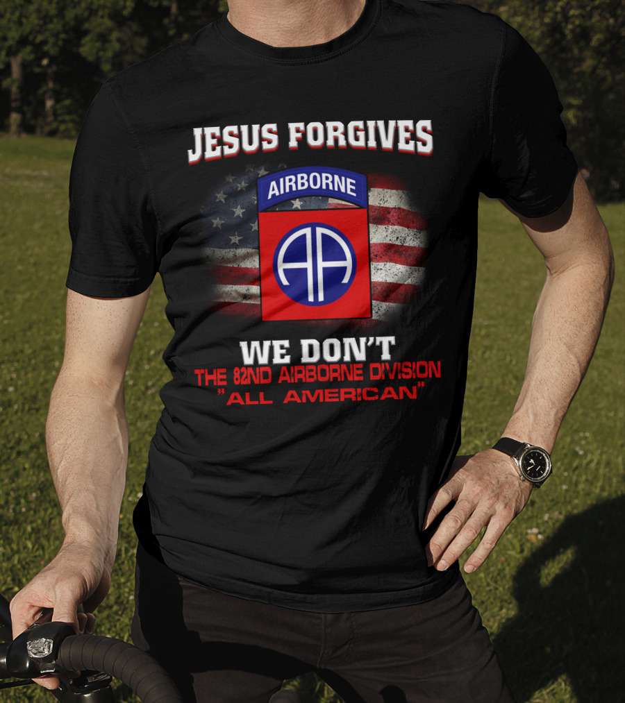 Jesus Forgives We Don't The 82Nd Airborne Division All American T-Shirt