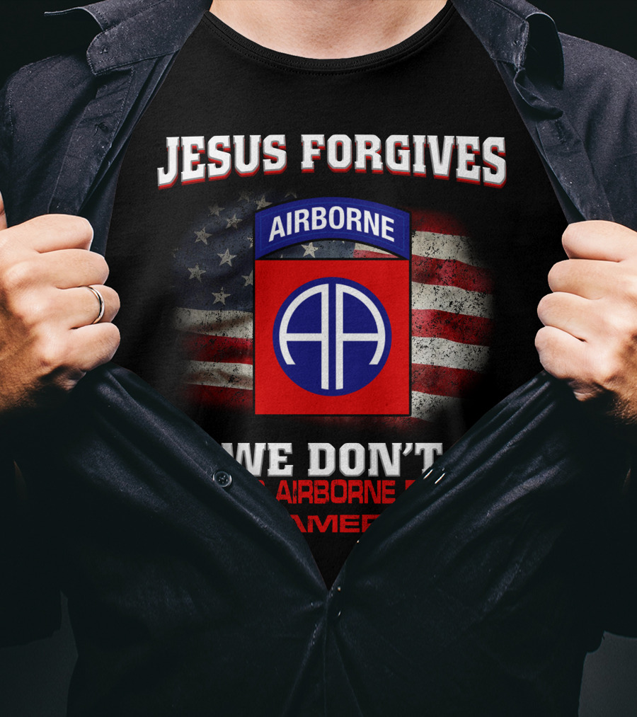 Jesus Forgives We Don't The 82Nd Airborne Division All American T-Shirt