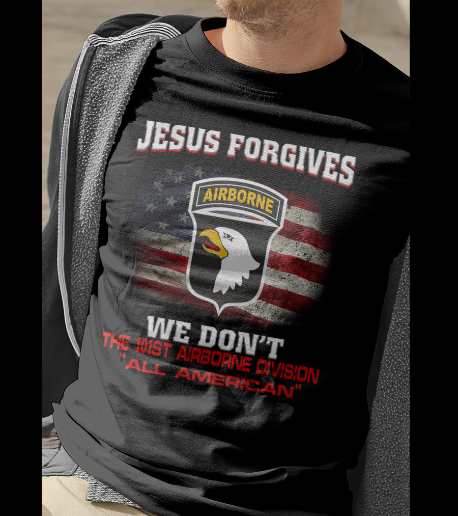Jesus Forgives We Don't The 101St Airborne Division All American T-Shirt