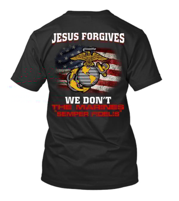 Jesus Forgives We Don't The Marines Semper Fidelis American Flag Eagle T-Shirt