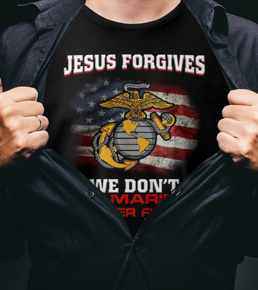 Jesus Forgives We Don't The Marines Semper Fidelis American Flag Eagle T-Shirt
