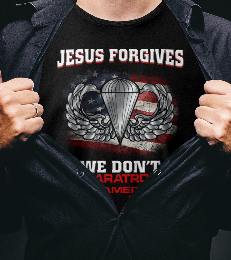 Jesus Forgives We Don't The Paratrooper All American T-Shirt