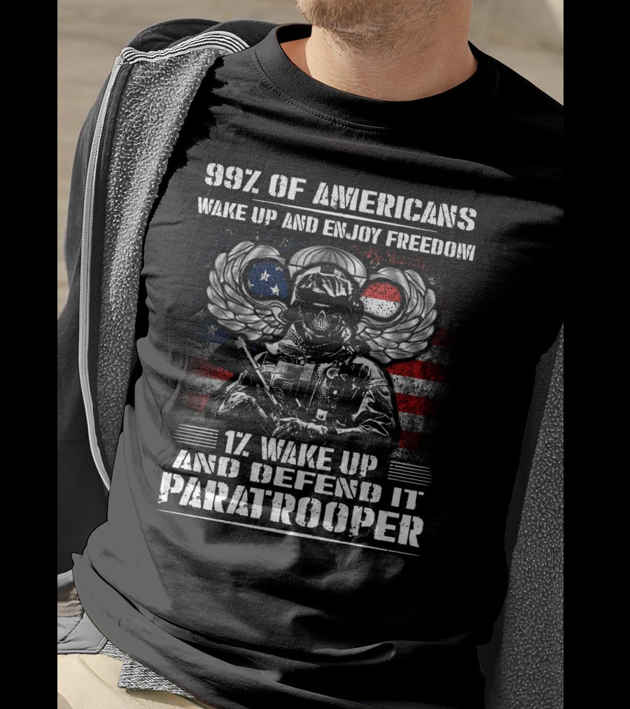 99% Of Americans Wake Up And Enjoy Freedom 1% Wake Up And Defend It Paratrooper T-Shirt