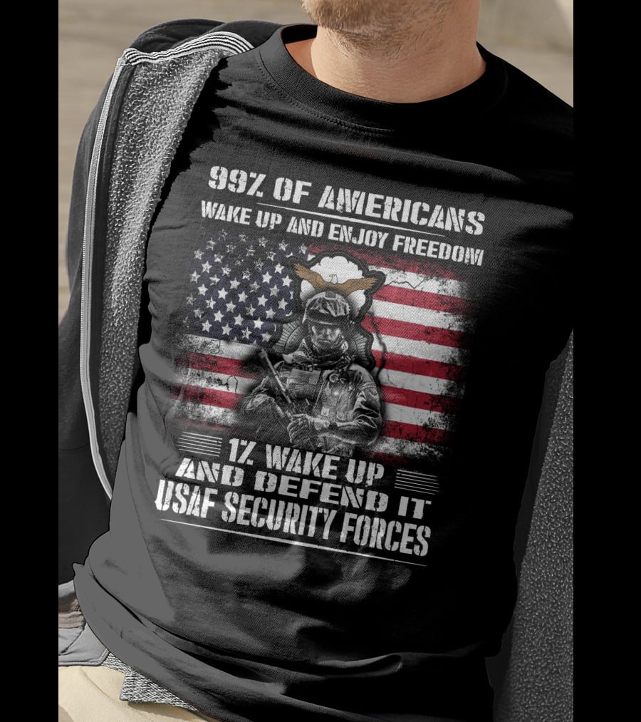 99% Of Americans Wake Up And Enjoy Freedom 1% Wake Up And Defend It Usaf Security Forces T-Shirt