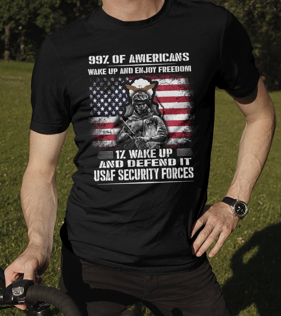 99% Of Americans Wake Up And Enjoy Freedom 1% Wake Up And Defend It Usaf Security Forces T-Shirt