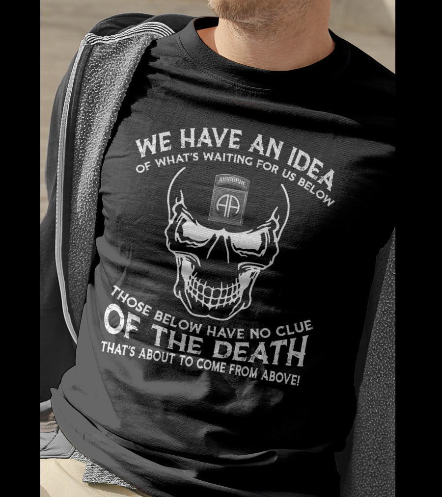 101St Airborne Division We Have An Idea Of What's Waiting Below T-Shirt
