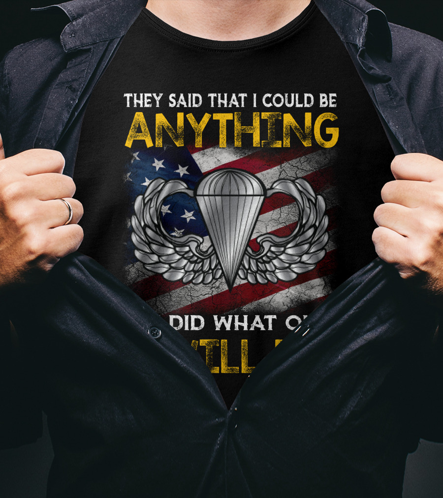 They Said That I Could Be Anything So I Did What Only 1% Will Do Paratrooper Wings American Flag T-Shirt