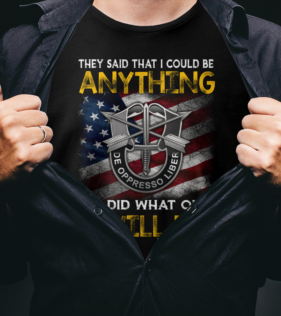 They Said That I Could Be Anything So I Did What Only 1% Will Do De Oppresso Liber T-Shirt