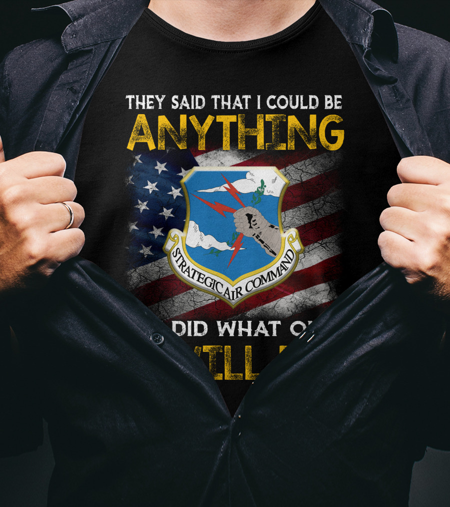 They Said That I Could Be Anything Strategic Air Command So I Did What Only 1% Will Do T-Shirt