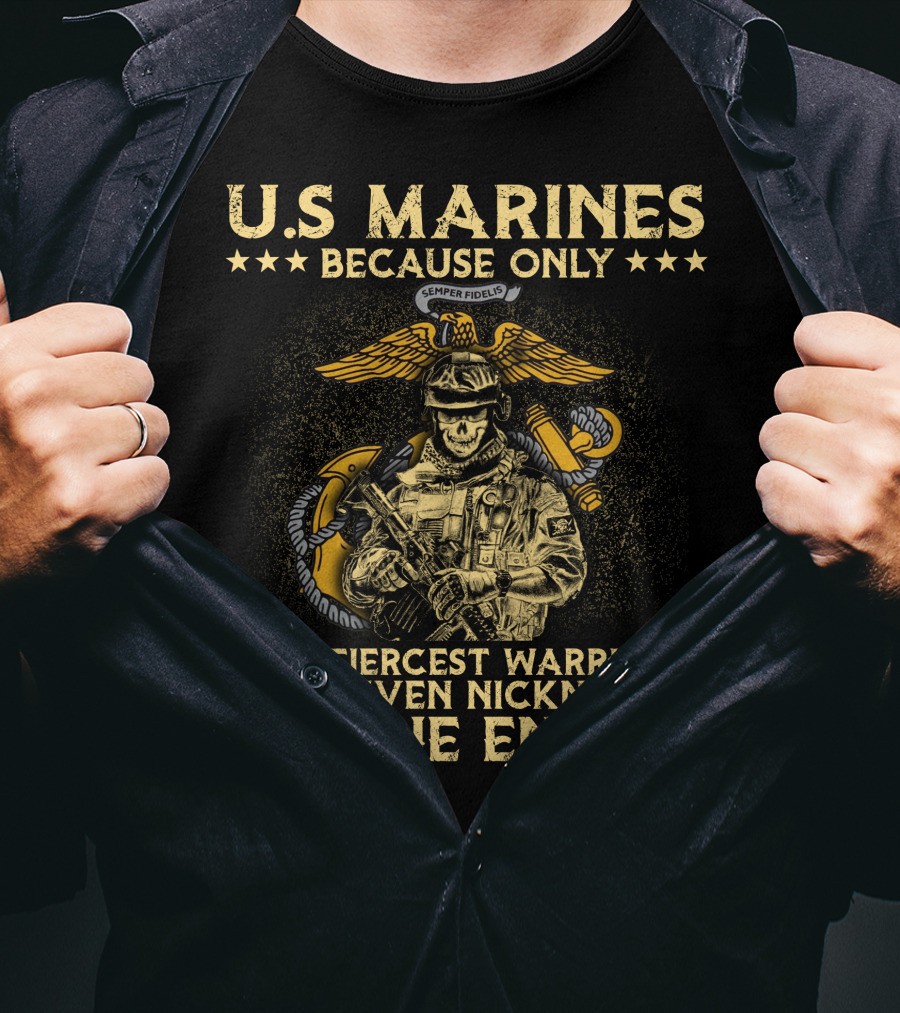 U.s. Marines Because Only The Fiercest Warriors Are Given Nicknames By The Enemy T-Shirt