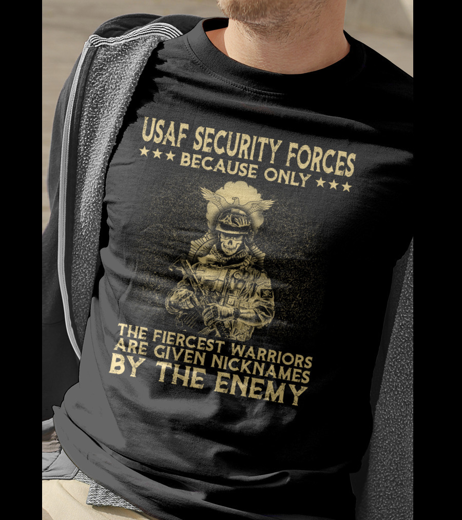 Usaf Security Forces Fiercest Warriors Given Nicknames By The Enemy T-Shirt