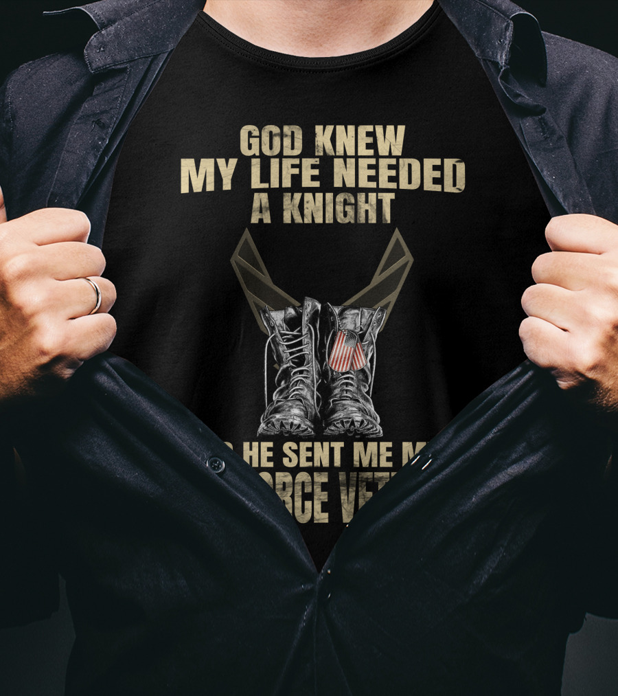 God Knew My Life Needed A Knight So He Sent Me My Air Force Veteran T-Shirt