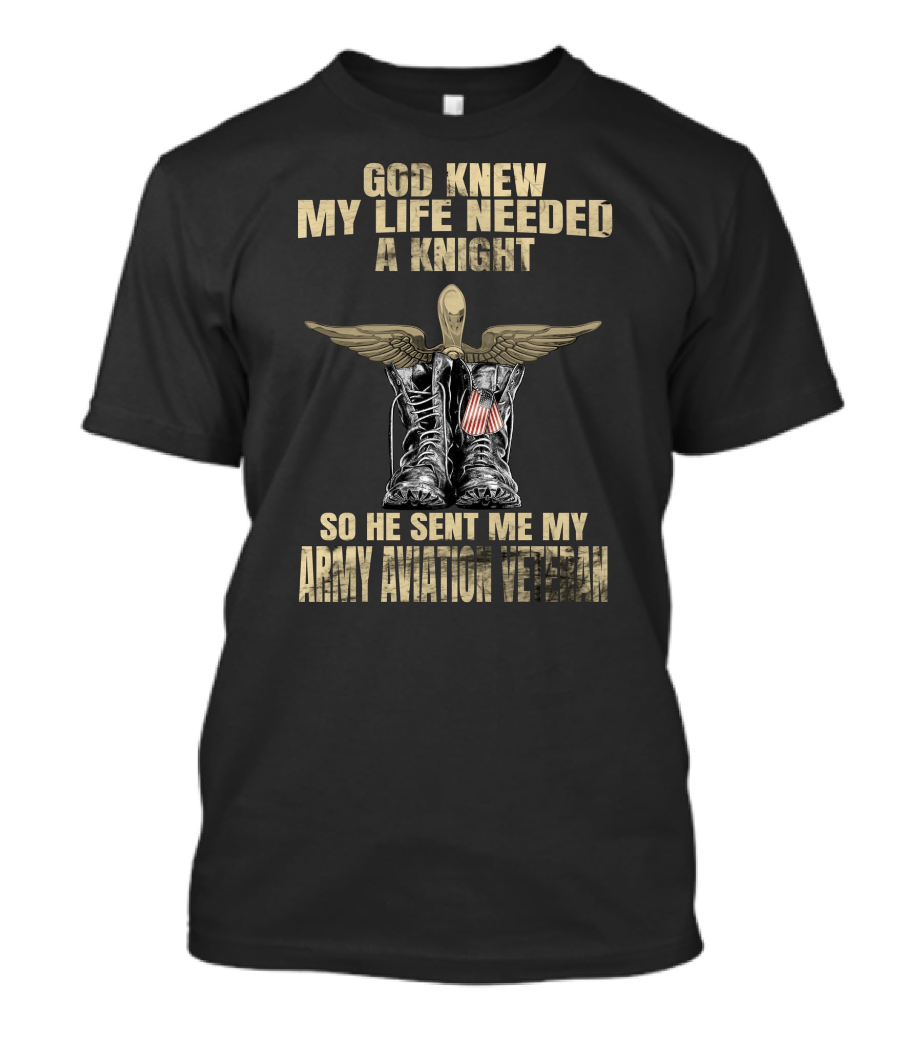 God Knew My Life Needed A Knight So He Sent Me My Army Aviation Veteran T-Shirt