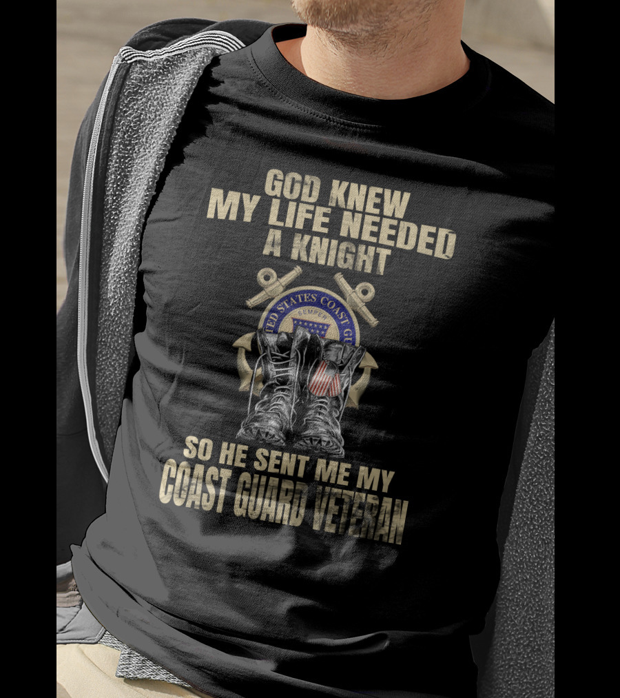 God Knew My Life Needed A Knight Sent Me My Coast Guard Veteran T-Shirt