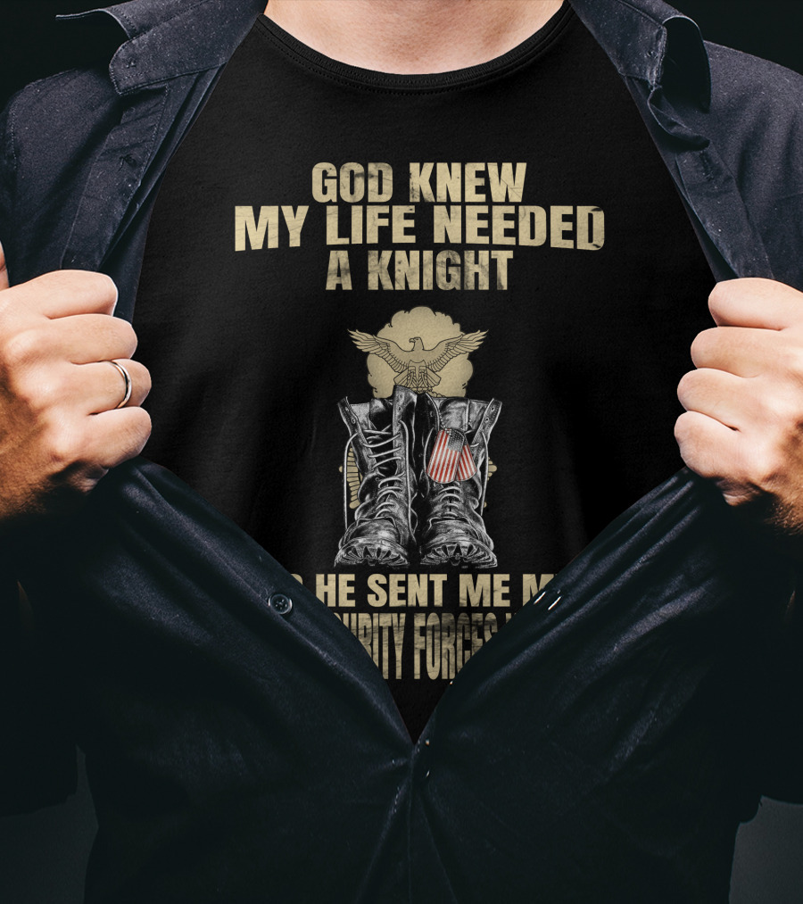 God Knew My Life Needed A Knight So He Sent Me My Usaf Security Forces Veteran T-Shirt