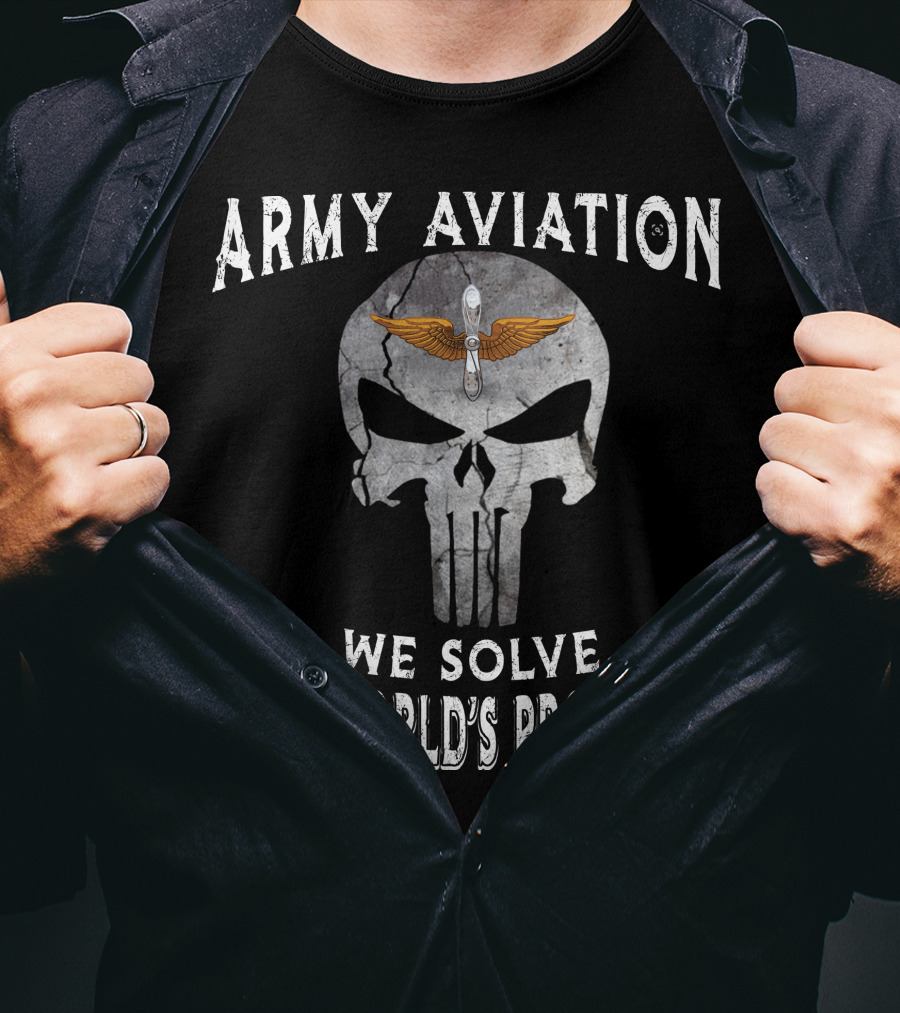 Army Aviation We Solve The World's Problems T-Shirt
