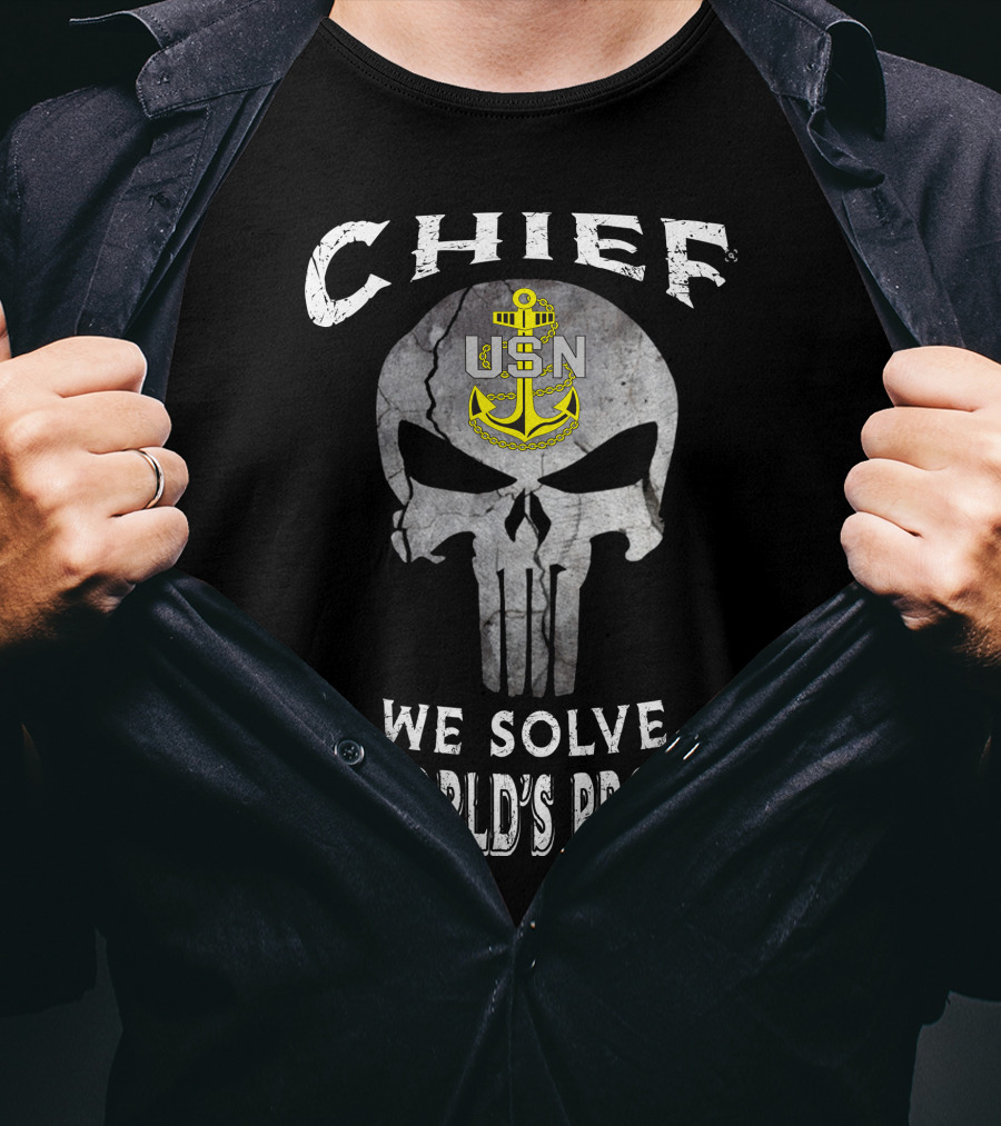 Chief Usn We Solve The World's Problems T-Shirt