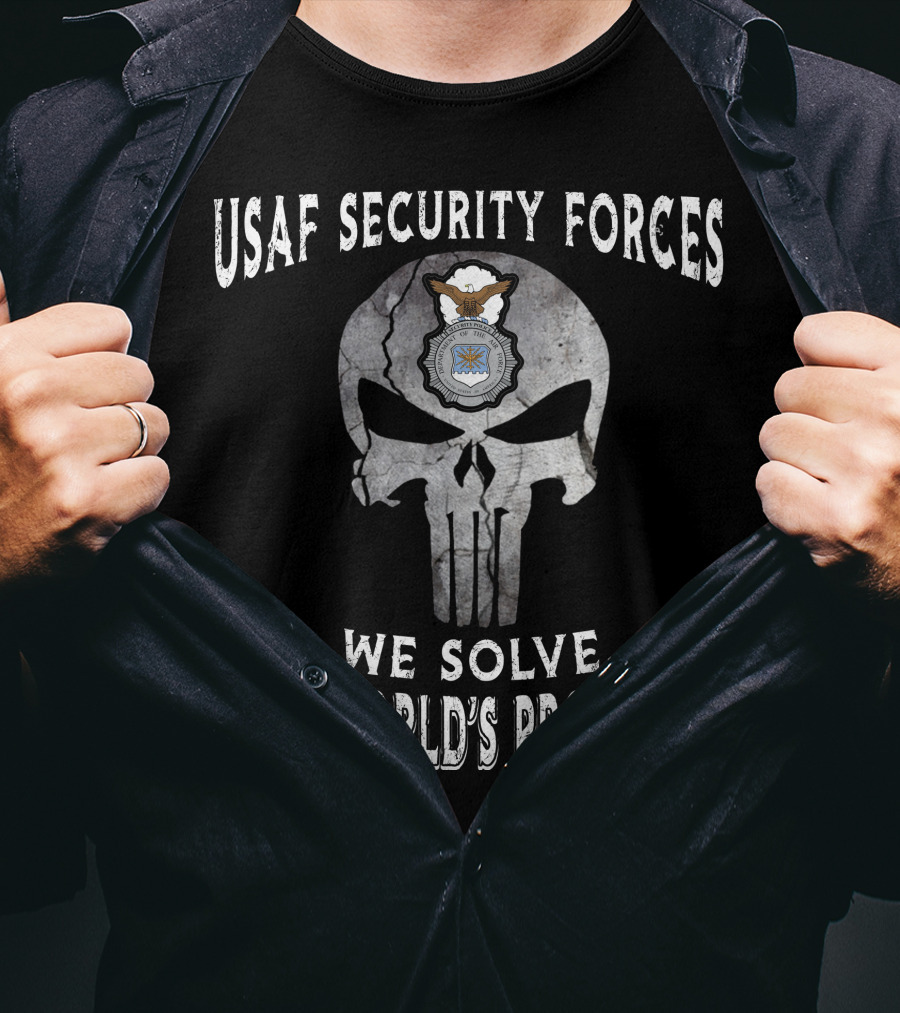 Usaf Security Forces We Solve The World's Problems T-Shirt