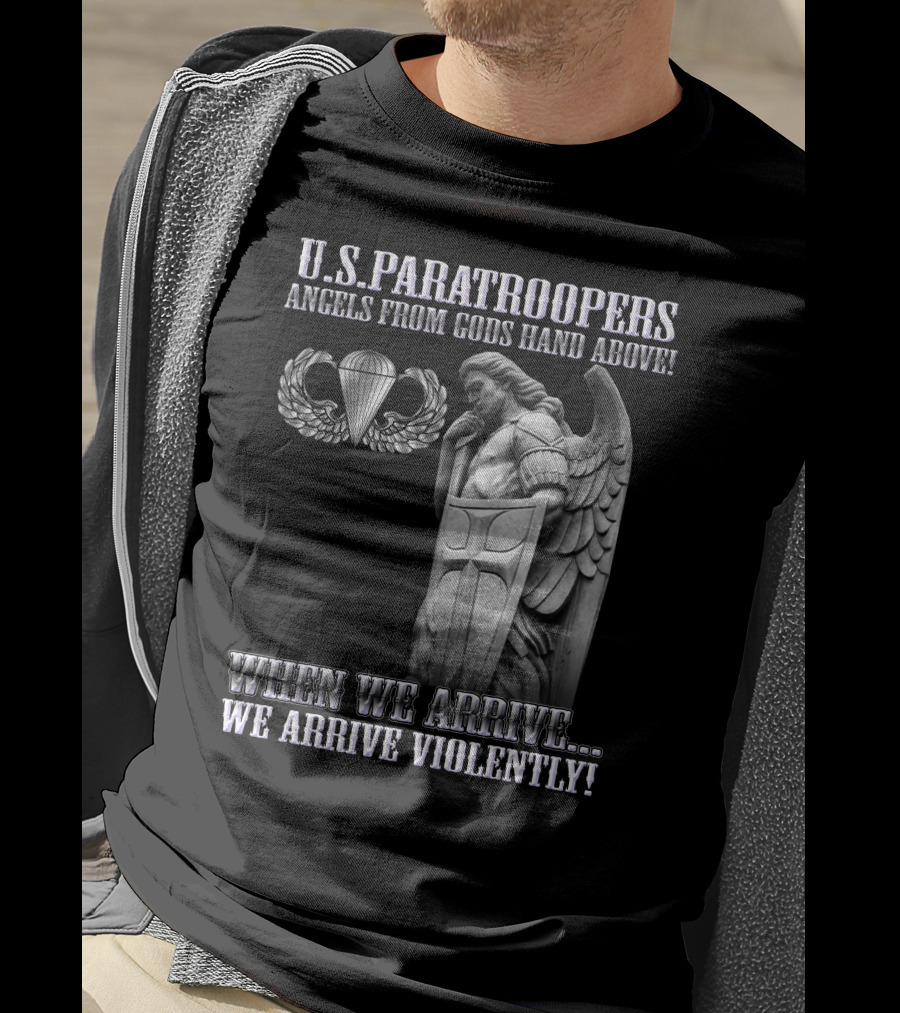 U.s. Paratroopers Angels From Gods Hand Above When We Arrive We Arrive Violently T-Shirt