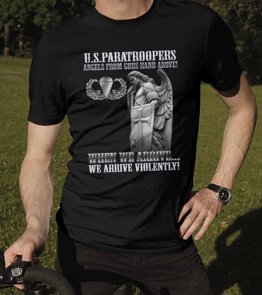 U.s. Paratroopers Angels From Gods Hand Above When We Arrive We Arrive Violently T-Shirt