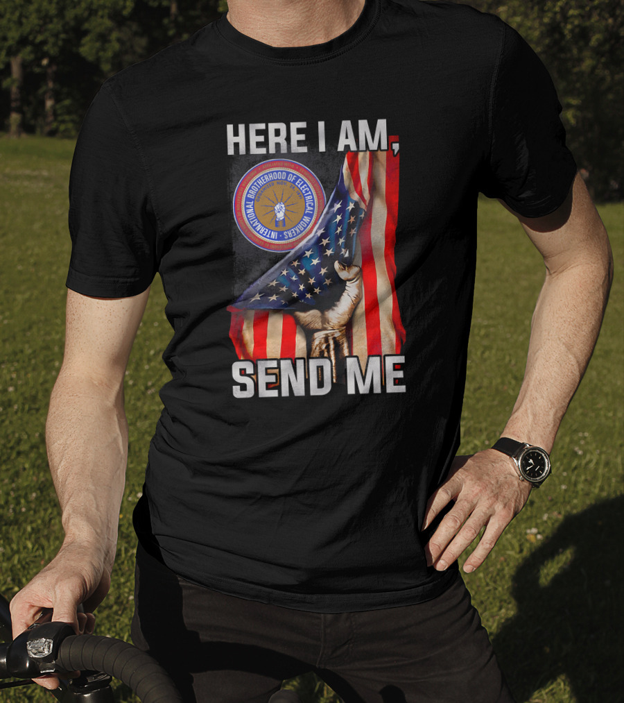 Here I Am Send Me International Brotherhood Of Electrical Workers T-Shirt