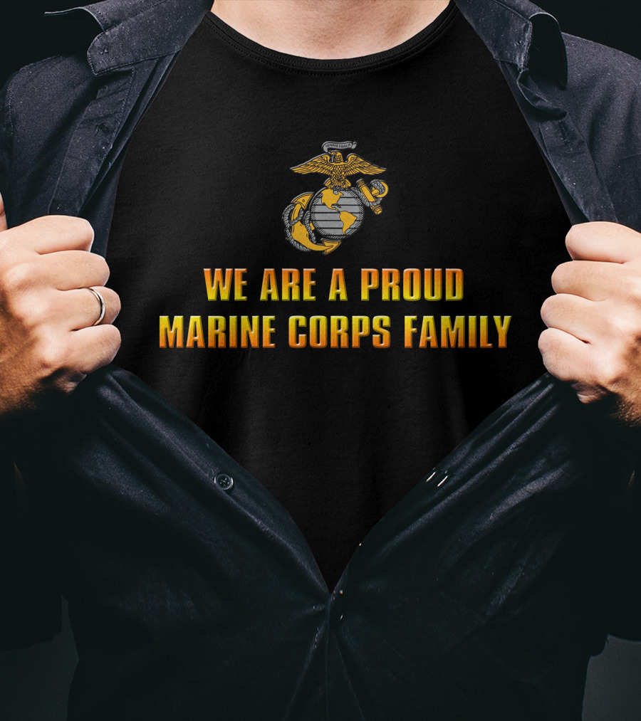 We Are A Proud Marine Corps Family T-Shirt