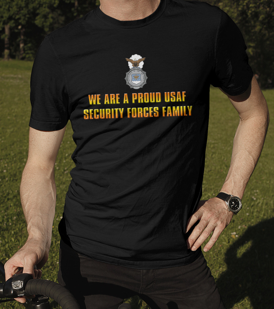 We Are A Proud Usaf Security Forces Family T-Shirt