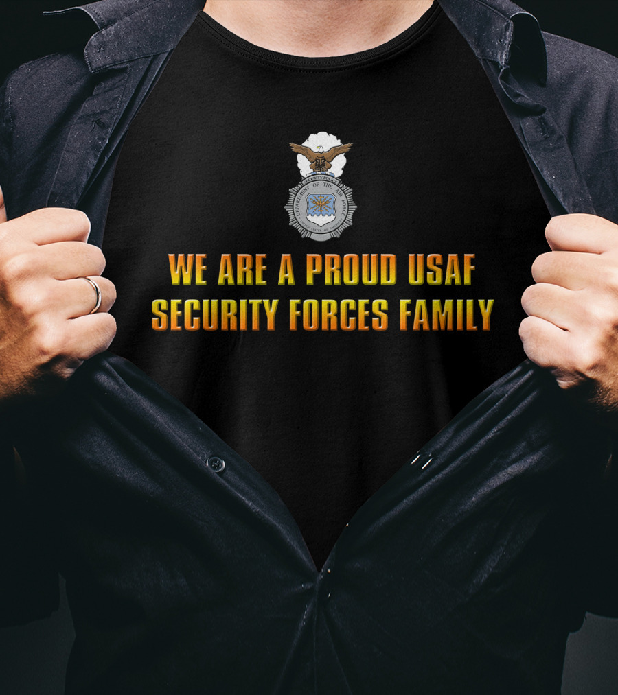 We Are A Proud Usaf Security Forces Family T-Shirt