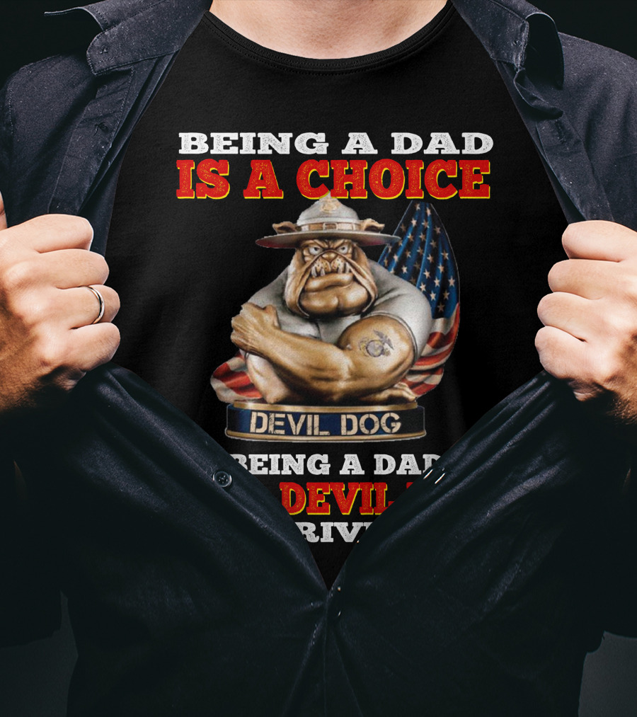 Being A Dad Is A Choice Being A Dad Of A Devil Dog Is A Privilege T-Shirt