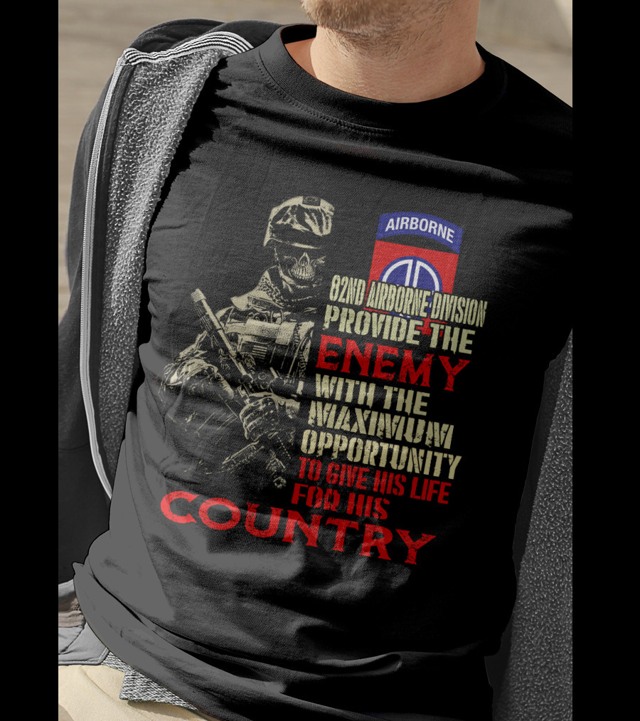 82Nd Airborne Division Provide The Enemy With The Maximum Opportunity To Give His Life For His Country T-Shirt