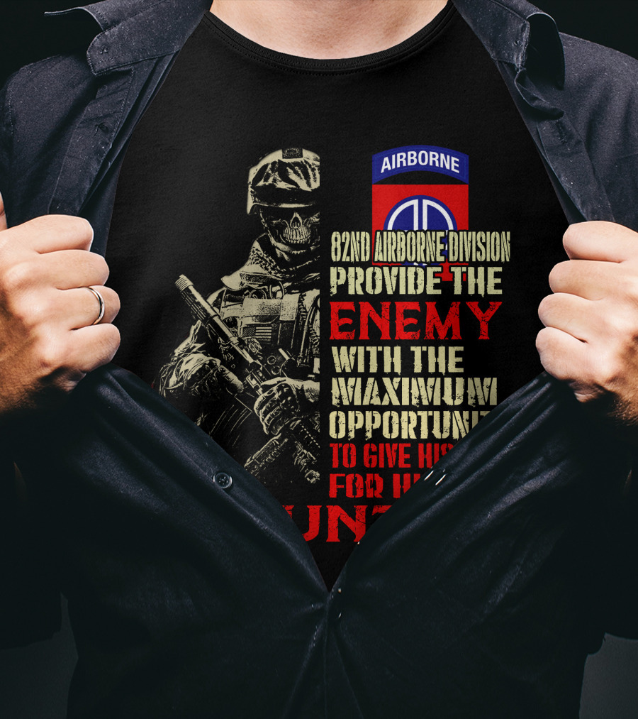 82Nd Airborne Division Provide The Enemy With The Maximum Opportunity To Give His Life For His Country T-Shirt