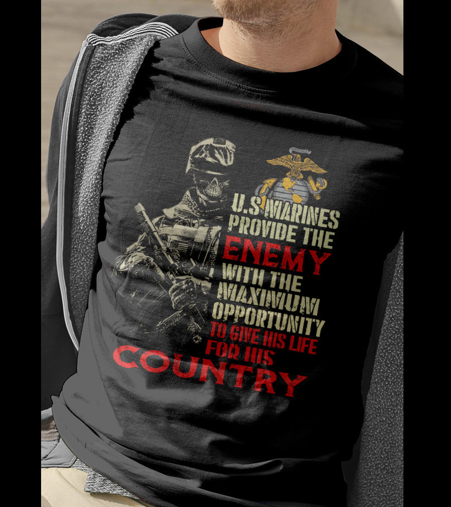U.s. Marines Provide The Enemy With The Maximum Opportunity To Give His Life For His Country T-Shirt