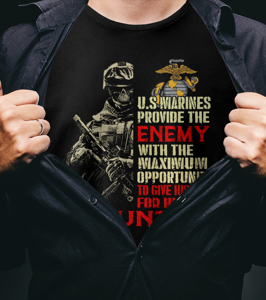U.s. Marines Provide The Enemy With The Maximum Opportunity To Give His Life For His Country T-Shirt