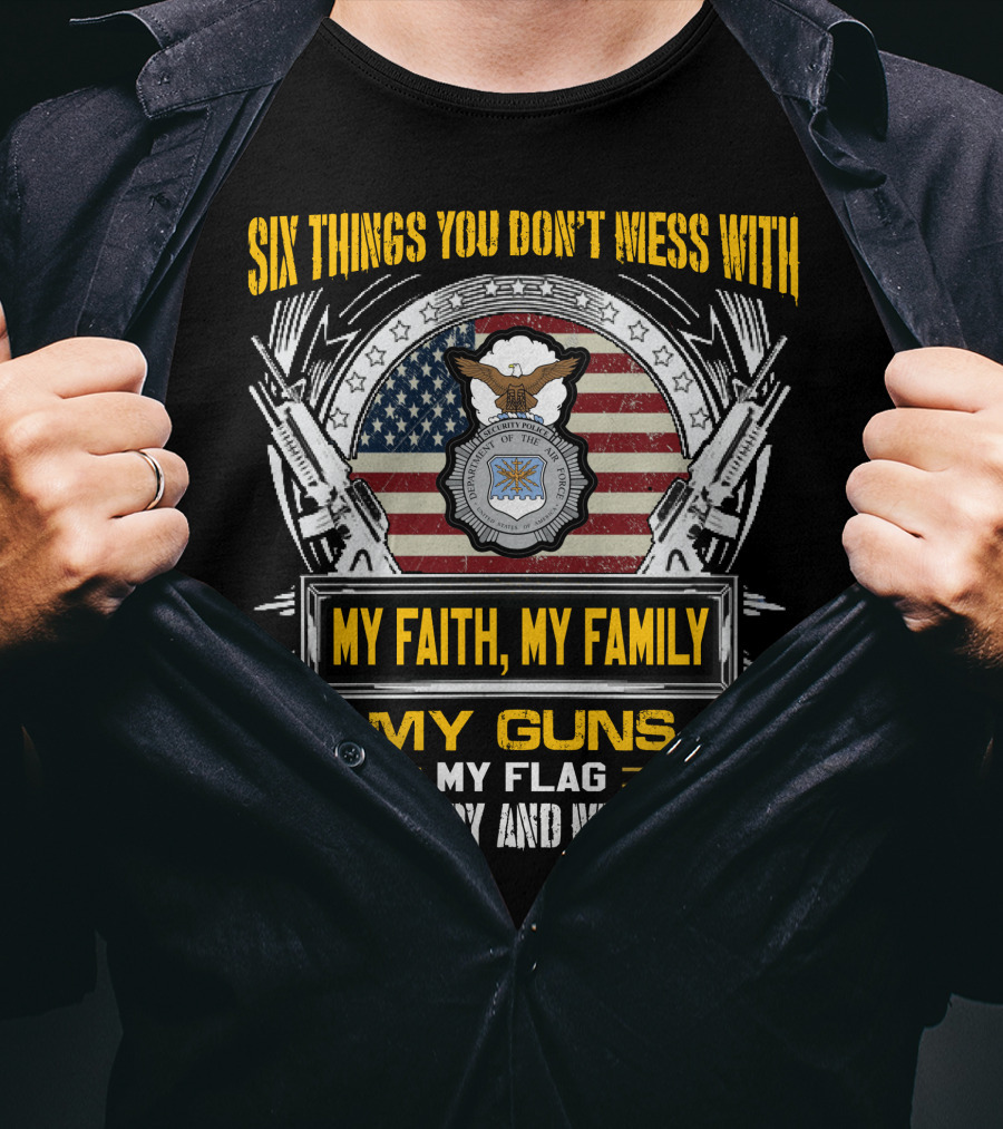 Six Things You Don't Mess With My Faith My Family My Guns My Flag My Country And My Liberty American Flag And Eagle Seal T-Shirt