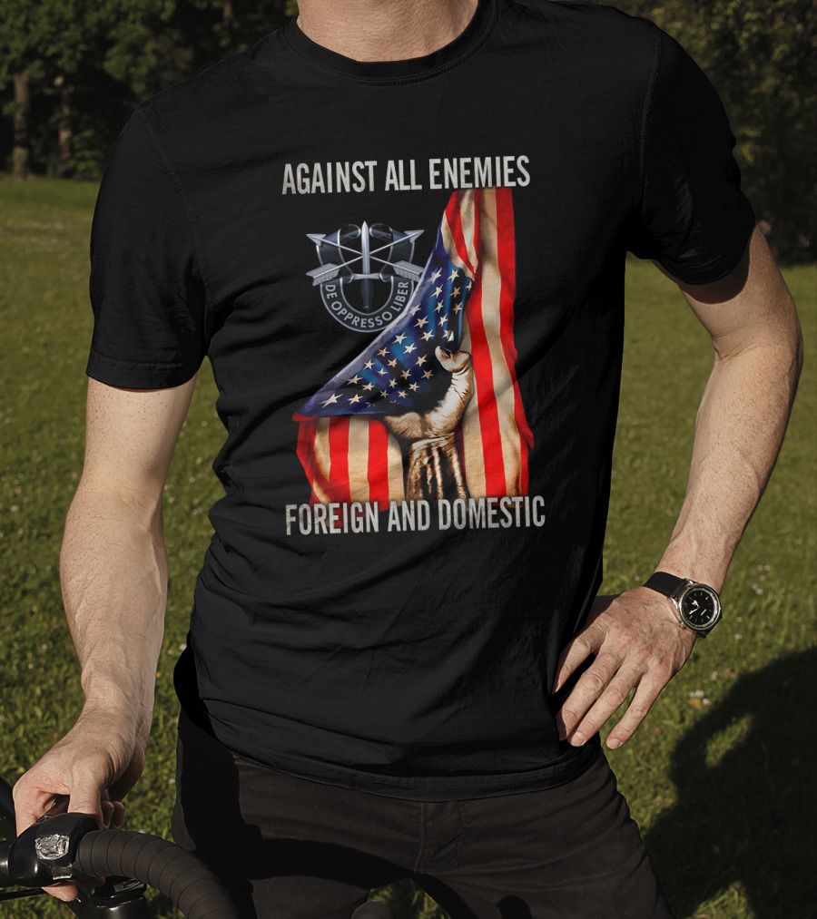Against All Enemies Foreign And Domestic De Oppresso Liber American Flag Fist T-Shirt
