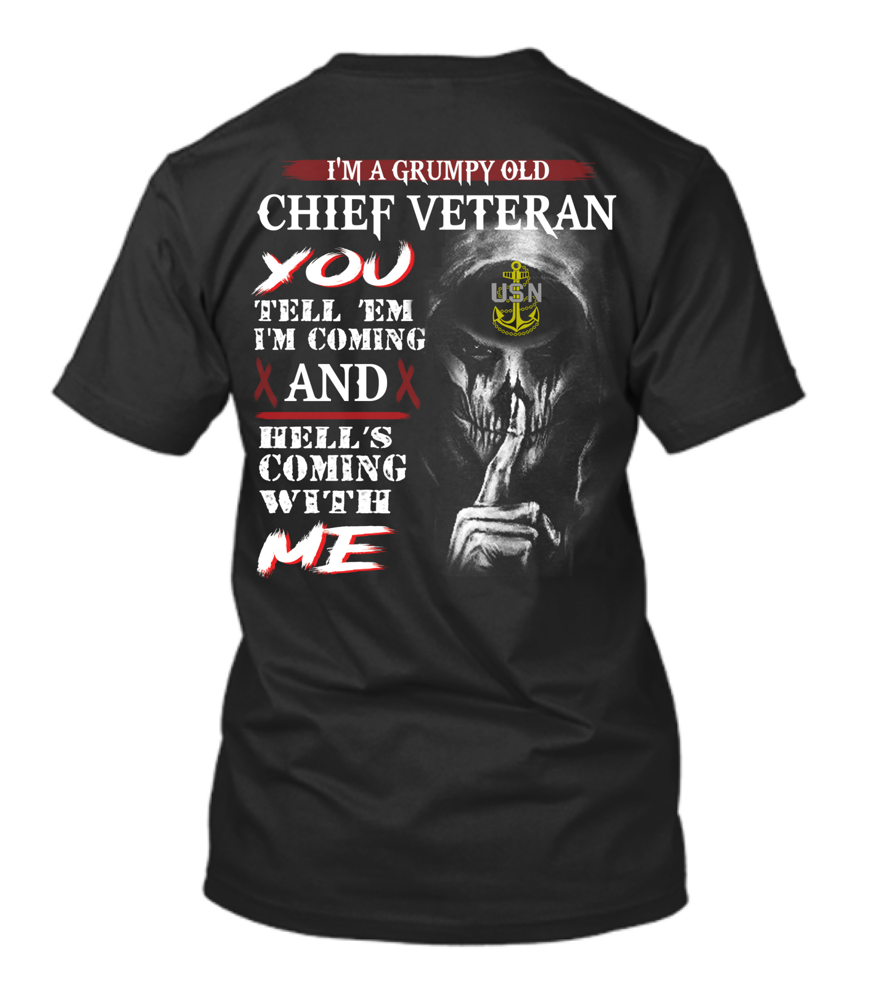 I'm A Grumpy Old Chief Veteran You Tell 'Em I'm Coming And Hell's Coming With Me Usn T-Shirt