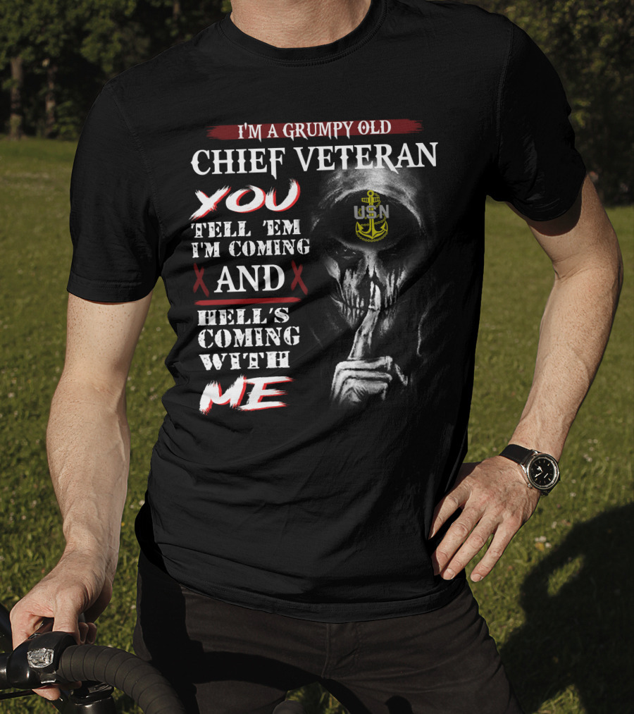 I'm A Grumpy Old Chief Veteran You Tell 'Em I'm Coming And Hell's Coming With Me Usn T-Shirt
