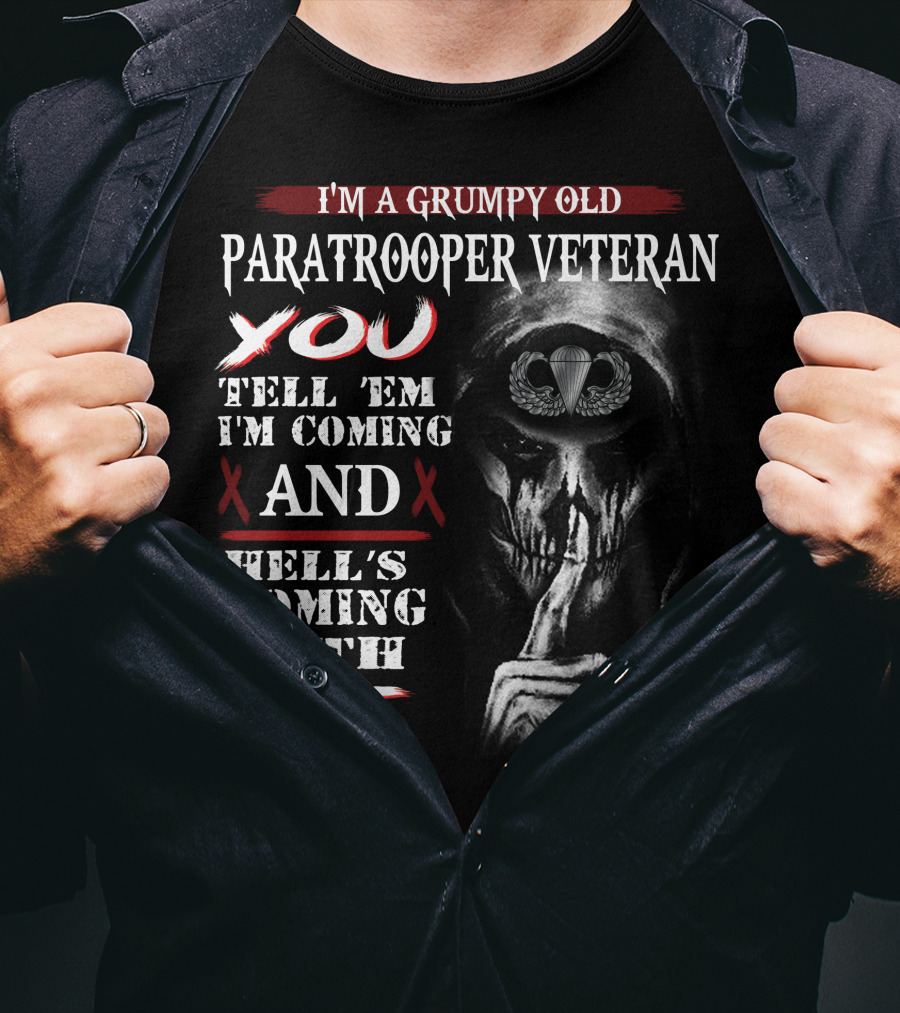 I'm A Grumpy Old Paratrooper Veteran You Tell 'Em I'm Coming And Hell's Coming With Me T-Shirt