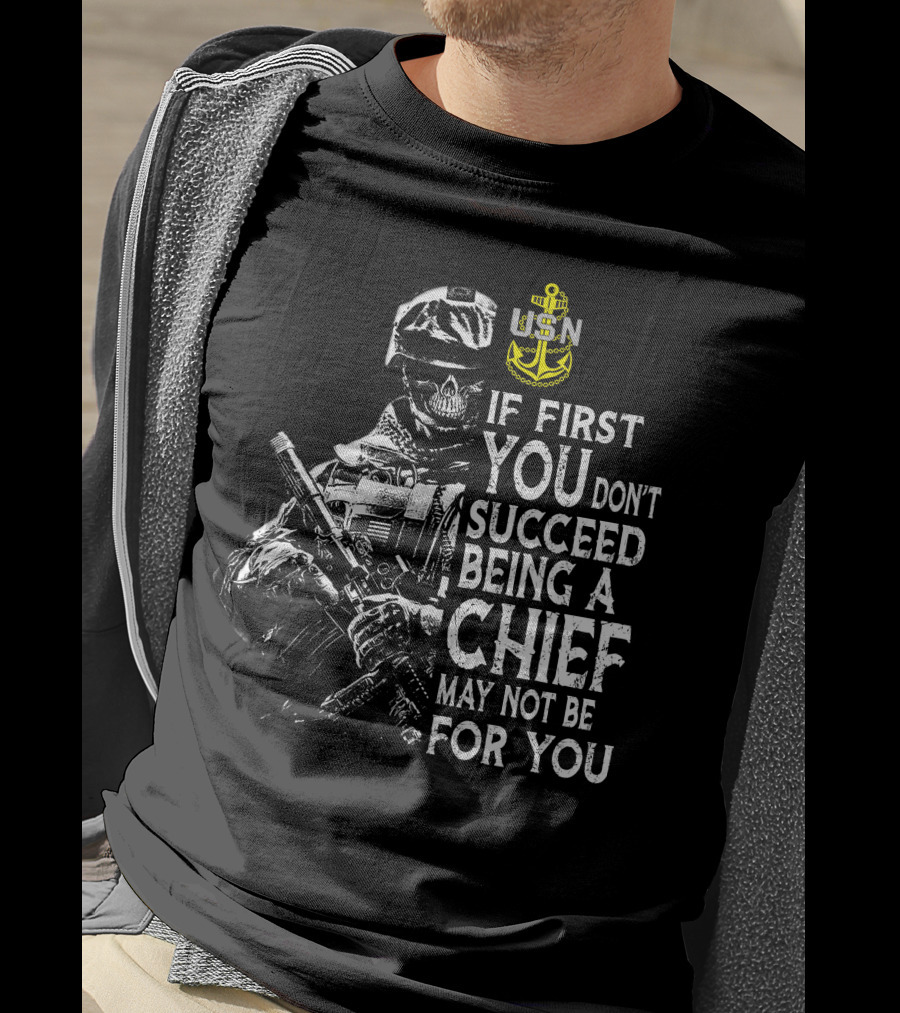Usn Anchor Skull Soldier If First You Don't Succeed Being A Chief May Not Be For You T-Shirt