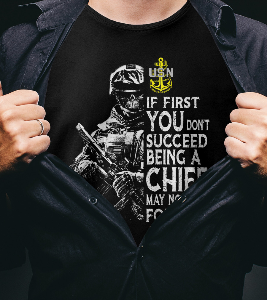 Usn Anchor Skull Soldier If First You Don't Succeed Being A Chief May Not Be For You T-Shirt