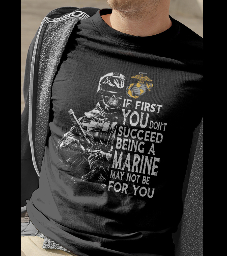 If First You Don't Succeed Being A Marine May Not Be For You Skeleton Soldier Marines T-Shirt