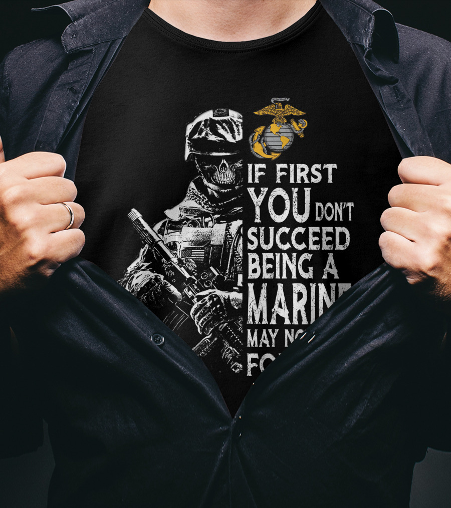 If First You Don't Succeed Being A Marine May Not Be For You Skeleton Soldier Marines T-Shirt