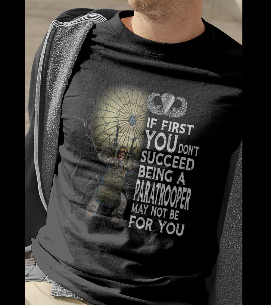If First You Don't Succeed Being A Paratrooper May Not Be For You T-Shirt