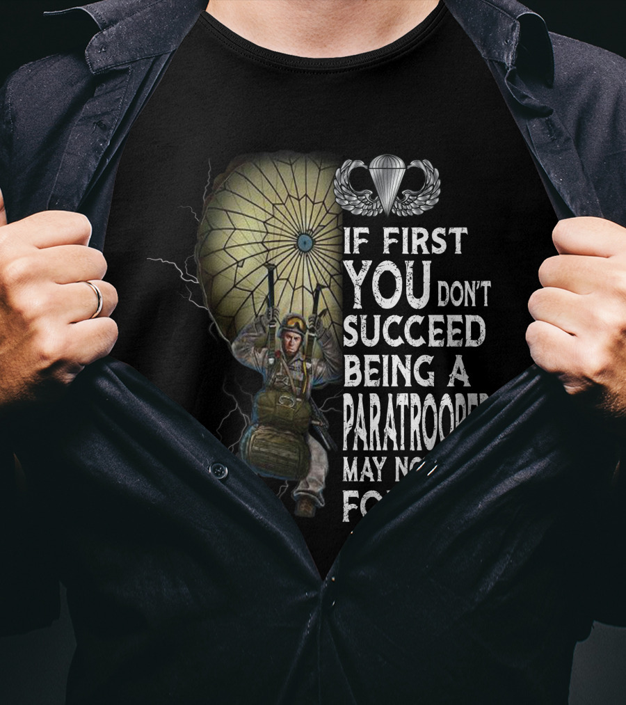 If First You Don't Succeed Being A Paratrooper May Not Be For You T-Shirt