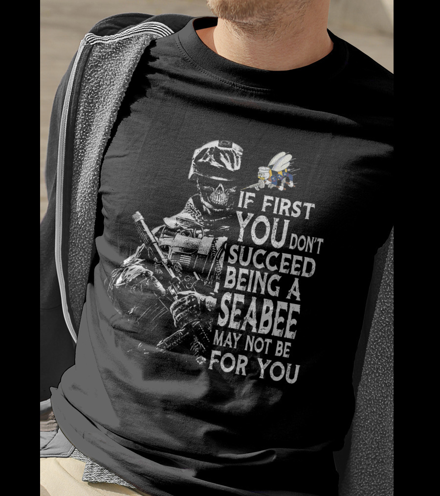 If First You Don't Succeed Being A Seabee May Not Be For You T-Shirt